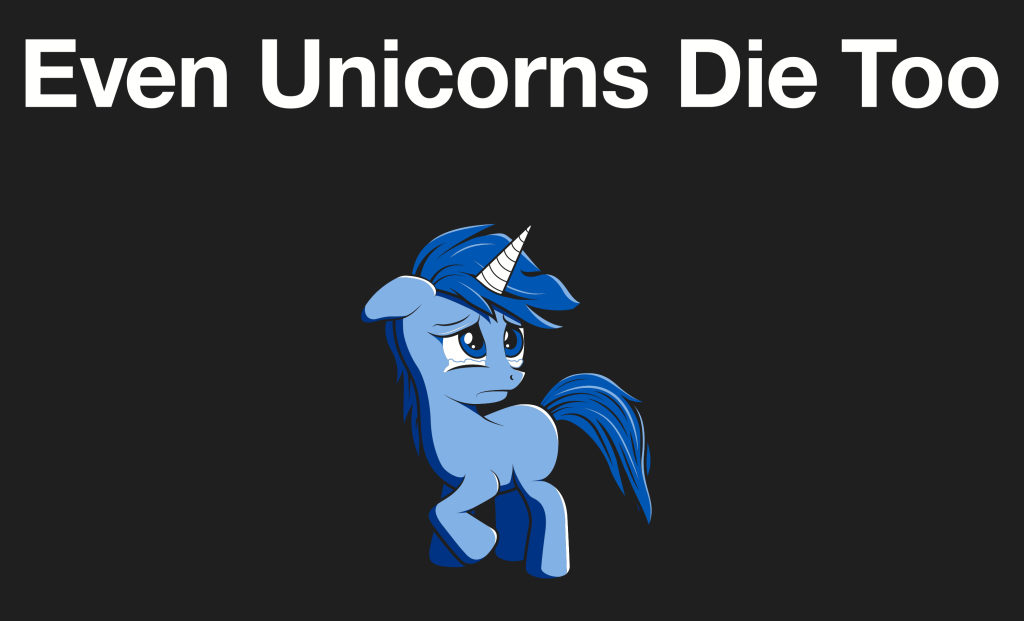 Even Unicorns Die Too